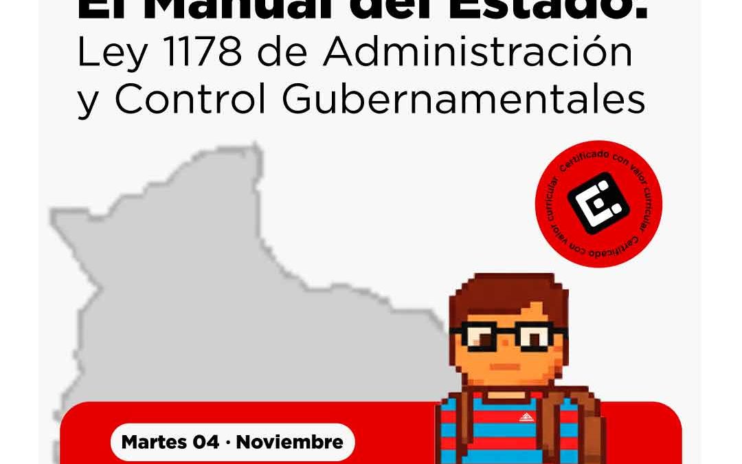CURSO: EL MANUAL DEL ESTADO: LEY 1178 DE ADMINISTRACIÓN Y CONTROL GUBERNAMENTAL