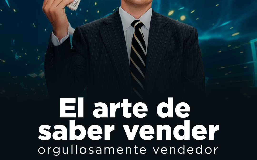 CURSO: EL ARTE DE SABER VENDER: ORGULLOSAMENTE VENDEDOR.